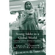 Young Sikhs in a Global World: Negotiating Traditions, Identities and Authorities