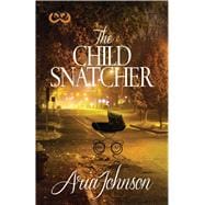 The Child Snatcher A Novel