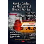 Kinetics, Catalysis and Mechanism of Chemical Reactions. from Pure to Applied Science - Today and Tomorrow