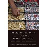 Religious Activism in the Global Economy Promoting, Reforming, or Resisting Neoliberal Globalization?