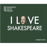 I Love Shakespeare 400 Fantastic Facts Inside