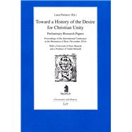 Toward a History of the Desire for Christian Unity Preliminary Research Papers - Proceedings of the International Conference at the Monastery of Bose (November 2014)