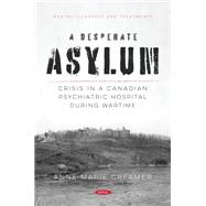 A Desperate Asylum: Crisis in a Canadian Psychiatric Hospital During Wartime