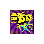 The Amazing Dad More than 400 Ways to Wow the Kids