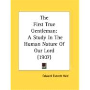 First True Gentleman : A Study in the Human Nature of Our Lord (1907)