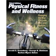 Physical Fitness and Wellness : Changing the Way You Look, Feel, and Perform