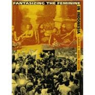 Fantasizing the Feminine in Indonesia