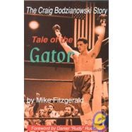 Tale of the Gator : The Story of Craig Bodzianowski, the Boxer Who Wouldn't Stay Down