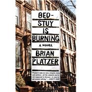 Bed-Stuy Is Burning A Novel