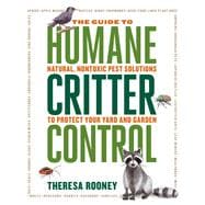 The Guide to Humane Critter Control Natural, Nontoxic Pest Solutions to Protect Your Yard and Garden