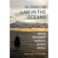 The Struggle for Law in the Oceans How an Isolationist Narrative Betrays America