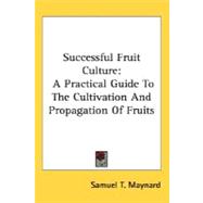 Successful Fruit Culture : A Practical Guide to the Cultivation and Propagation of Fruits