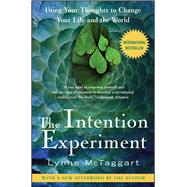 The Intention Experiment Using Your Thoughts to Change Your Life and the World