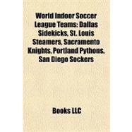 World Indoor Soccer League Teams : Dallas Sidekicks, St. Louis Steamers, Sacramento Knights, Portland Pythons, San Diego Sockers