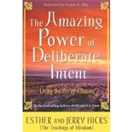 The Amazing Power of Deliberate Intent Living the Art of Allowing
