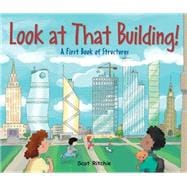Look at That Building! A First Book of Structures