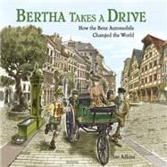 Bertha Takes a Drive How the Benz Automobile Changed the World