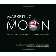 Marketing the Moon The Selling of the Apollo Lunar Program