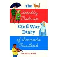 The Totally Made-up Civil War Diary of Amanda MacLeish