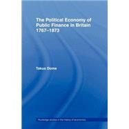 Political Economy of Public Finance in Britain, 1767-1873