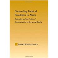 Contending Political Paradigms in Africa: Rationality and the Politics of Democratization in Kenya and Zambia