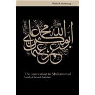 The Succession to Muhammad: A Study of the Early Caliphate