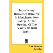 Introductory Discourses Delivered In Manchester New College At The Opening Of The Session Of 1840