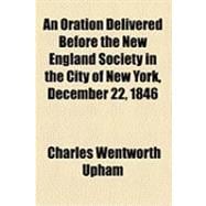 An Oration Delivered Before the New England Society in the City of New York, December 22, 1846