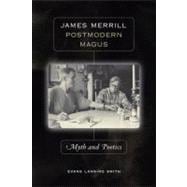 James Merrill, Postmodern Magus : Myth and Poetics