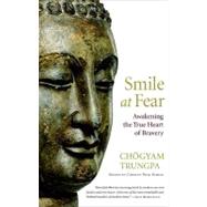 Smile at Fear : Awakening the True Heart of Bravery