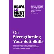 HBR's 10 Must Reads on Strengthening Your Soft Skills (with bonus article 