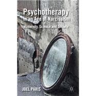 Psychotherapy in an Age of Narcissism Modernity, Science, and Society