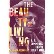 The Beauty of Living E. E. Cummings in the Great War
