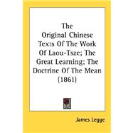 The Original Chinese Texts of the Work of Laou-tsze, the Great Learning, the Doctrine of the Mean 1861