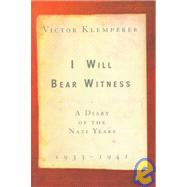 I WILL BEAR WITNESS: DIARY OF NAZI YEARS 1933-1941