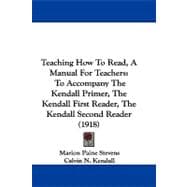 Teaching How to Read, a Manual for Teachers : To Accompany the Kendall Primer, the Kendall First Reader, the Kendall Second Reader (1918)