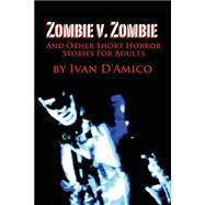 Zombie V. Zombie and Other Short Horror Stories for Adults
