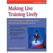 Making Live Training Lively: Proven Techniques for Making Learning More Exciting, Memorable, and Fun