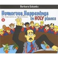 Humorous Happenings in Holy Places: 101 Anecdotes & Devotionals