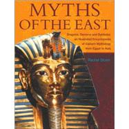 Myths of the East: Dragons, Demons and Dybbuks : An Illustrated Encyclopedia of Eastern Mythology from Egypt to Asia