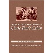 Harriet Beecher Stowe's Uncle Tom's Cabin A Casebook
