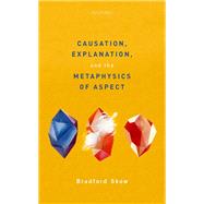 Causation, Explanation, and the Metaphysics of Aspect