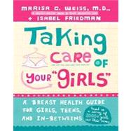 Taking Care of Your Girls A Breast Health Guide for Girls, Teens, and In-Betweens