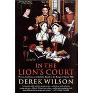 In the Lion's Court : Power, Ambition, and Sudden Death in the Reign of Henry VIII