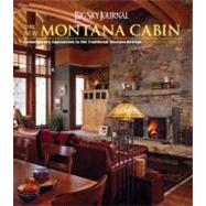 Big Sky Journal : The New Montana Cabin - Contemporary Approaches to the Traditional Western Retreat