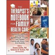 The Therapist's Notebook for Family Health Care: Homework, Handouts, and Activities for Individuals, Couples, and Families Coping with Illness, Loss, and Disability