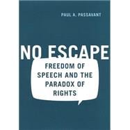 No Escape : Freedom of Speech and the Paradox of Rights