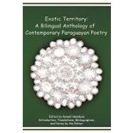 Exotic Territory : A Bilingual Anthology of Contemporary Paraguayan Poetry