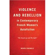 Violence and Rebellion in Contemporary French Women’s Autofiction