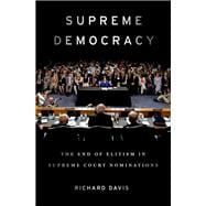 Supreme Democracy The End of Elitism in Supreme Court Nominations